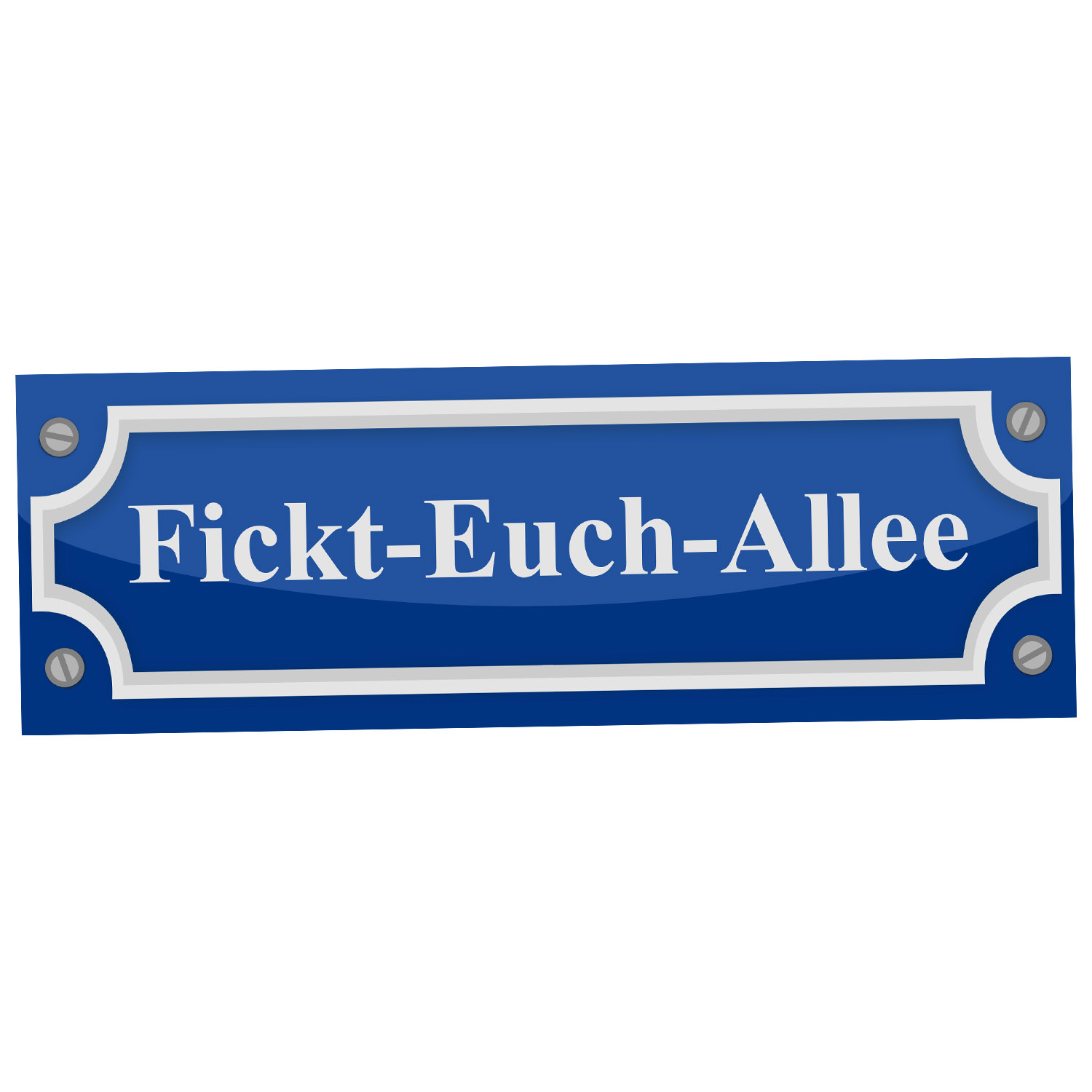 Fickt-Euch-Allee Schild Alu Verbund Türschild Straßenschild Scherzartikel Geschenkidee